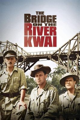 「The Bridge on the River Kwai」: 戦争の残酷さ、そして人間の尊厳に関する感動的な物語！